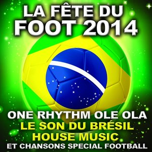 La fête du foot 2014: One Rhythm Ole Ola (Le son du Brésil) (House Music et chansons special Football)