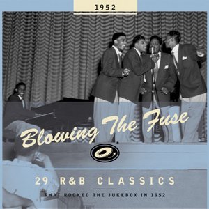 Blowing The Fuse - 29 R&B Classics That Rocked The Jukebox In 1952