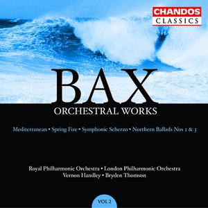 Bax: Orchestral Works, Vol. 2: Northern Ballads Nos. 2 and 3 / Symphonic Scherzo