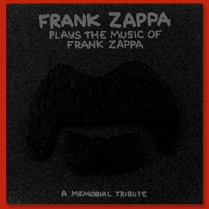 Frank Zappa Plays The Music Of Frank Zappa - A Memorial Tribute