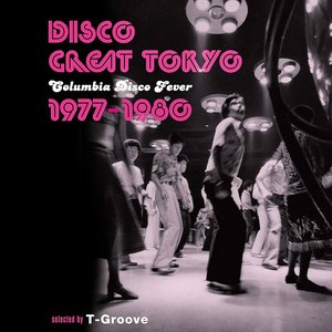 DISCO GREAT TOKYO Columbia Disco Fever 1977–1980 selected by T‐Groove
