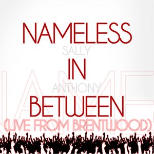 Nameless In-Between (Live From Brentwood)