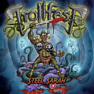 Steel Sarah | TrollfesT Lyrics, Song Meanings, Videos, Full Albums & Bios