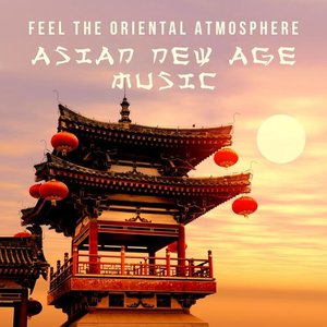 Feel the Oriental Atmosphere - Asian New Age Music