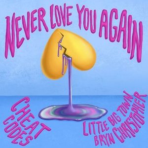 CHEAT CODES - Never Love You Again Lyrics - Zortam Music