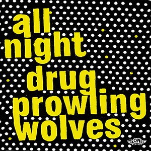All Night Drug Prowling Wolves