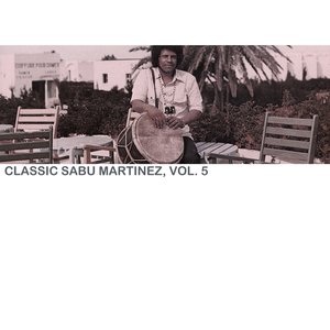 Classic Sabu Martinez, Vol. 5