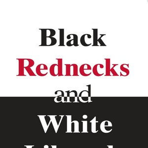 Black Rednecks and White Liberals