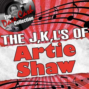 The J,K,L's Of Artie Shaw - [The Dave Cash Collection]
