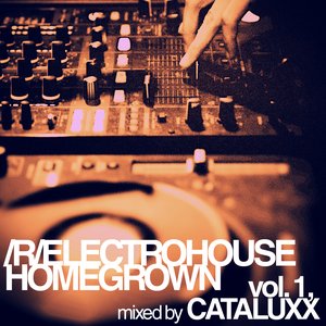 r/electrohouse homegrown: vol. 1, mixed by CATALUXX