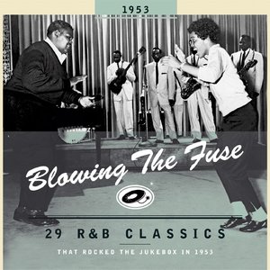 Blowing The Fuse - 29 R&B Classics That Rocked The Jukebox In 1953