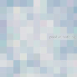 Good At Nothing