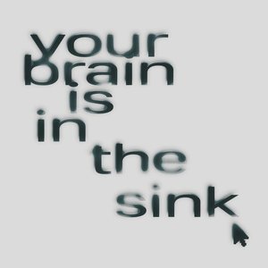 your brain is in the sink [Explicit]