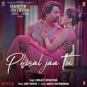 Phisal Jaa Tu (From "Haseen Dillruba")