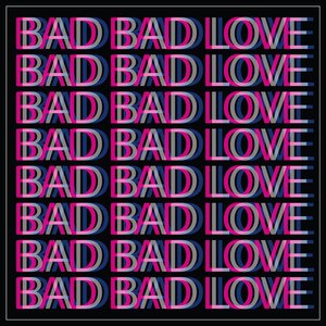 Bad Bad Love