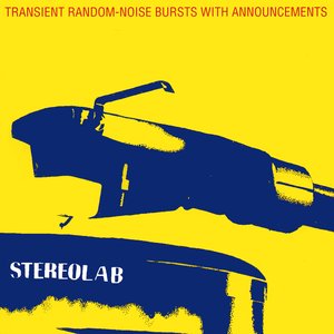 Transient Random‐Noise Bursts With Announcements — Stereolab