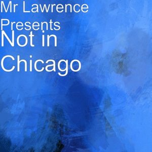 Not in Chicago (Mr Lawrence Presents Not in Chicago)