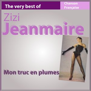 The Very Best of Zizi Jeanmaire: Mon truc en plumes (Chanson française)