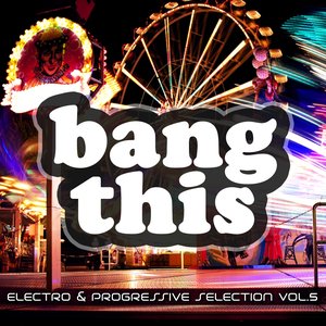 Bang This! (Electro & Progressive Selection, Vol. 5)