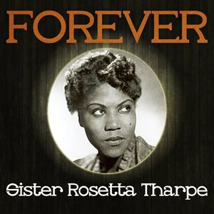 Forever Sister Rosetta Tharpe
