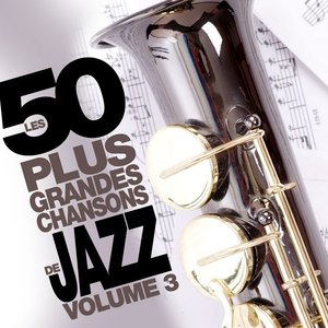 Les 50 plus grandes chansons de jazz (Vol. 3)