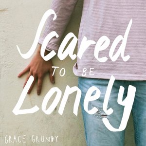 Scared to Be Lonely