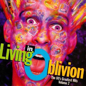 Living In Oblivion (The 80's Greatest Hits - Volume 2)