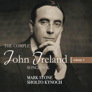 The Complete John Ireland Songbook, Vol. 1