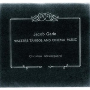 Gade: Waltzes, Tangos and Cinema Music