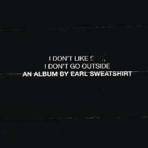 I Don't Like Shit, I Don't Go Outside: An Album by Earl Sweatshirt [Explicit]
