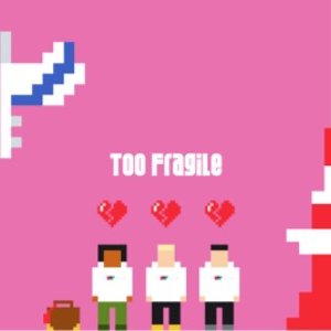 Too Fragile - Single
