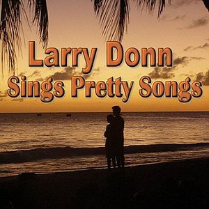Larry Donn Sings Pretty Songs