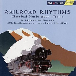 Railroad Rhythms - Classical Music About Trains