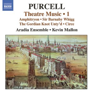 Purcell: Theatre Music, Vol. 1 - Amphitryon / Sir Barnaby Whigg / The Gordian Knot Unty'D / Circe