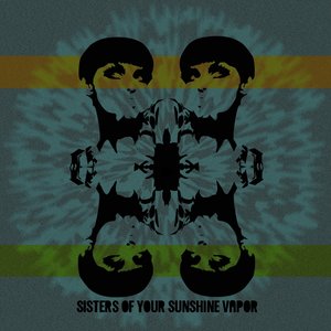 Sisters of Your Sunshine Vapor