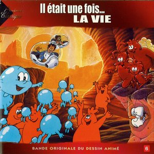 Il était une fois... La Vie (Générique et bande originale du dessin animé)