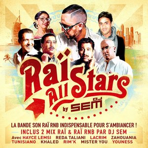 Raï All Stars by DJ Sem - La bande son Raï RnB indispensable pour s’ambiancer ! Inclus 2 Mix Raï & Raï RnB par DJ SEM ! Avec Hayce Lemsi, Reda Taliani, Lacrim, Zahouania, Tunisiano, Khaled, Rim’K, Mister You, Youness...