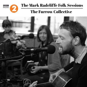 The Mark Radcliffe Folk Sessions: The Furrow Collective