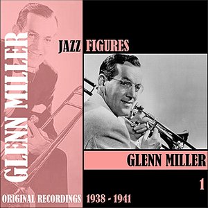 Jazz Figures / Glenn Miller, Volume 1 (1938-1941)