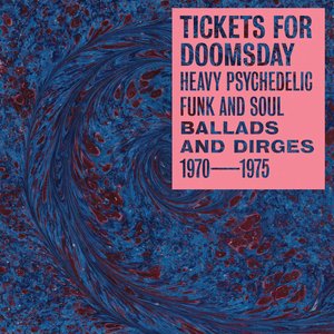 Image for 'Tickets For Doomsday: Heavy Psychedelic Funk & Soul Ballads and Dirges 1970​-​1975'
