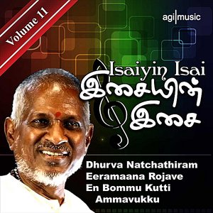 Isaiyin Isai, Vol. 11 : Dhurva Natchathiram / Eeramaana Rojave / En Bommu Kutti Ammavukku