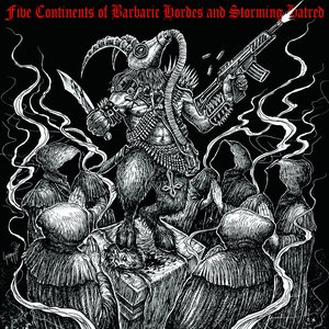 Five Continents of Barbaric Hordes and Storming Hatred