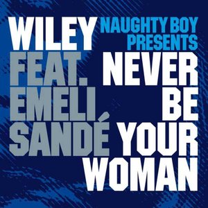 Never Be Your Woman (Naughty Boy Presents) - Single