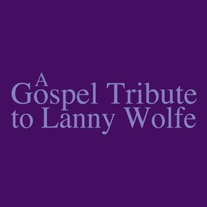 A Gospel Tribute to Lanny Wolfe