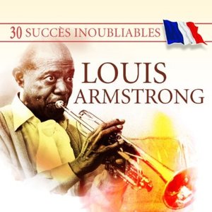 30 Succès inoubliables : Louis Armstrong