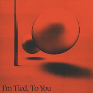 I'm Tied, To You - Single
