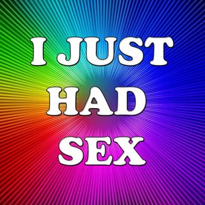 I just had sex