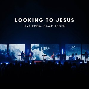 Looking To Jesus (Live from Camp Regen)