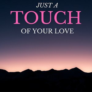 Just A Touch Of Your Love