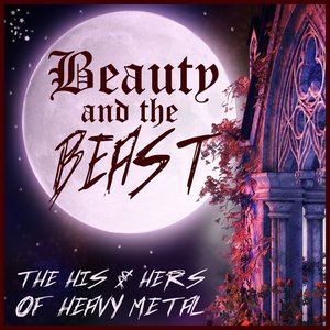 Beauty and the Beast: The His & Hers of Heavy Metal Featuring the Best Male and Female Heavy Metal Bands Nightwish, Sirenia, Hammerfall, Meshuggah, + More!